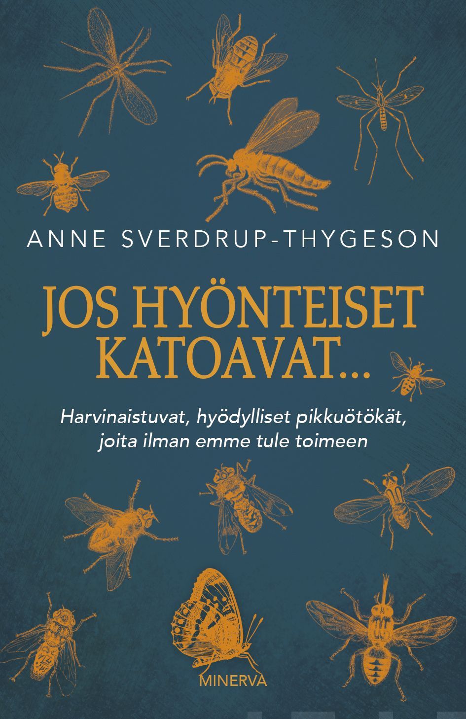 Kirjailijan Anne Sverdrup-Thygeson uusi kirja Jos hyönteiset katoavat... : harvinaistuvat, hyödylliset pikkuötökät, joita ilman emme tule toimeen (UUSI)