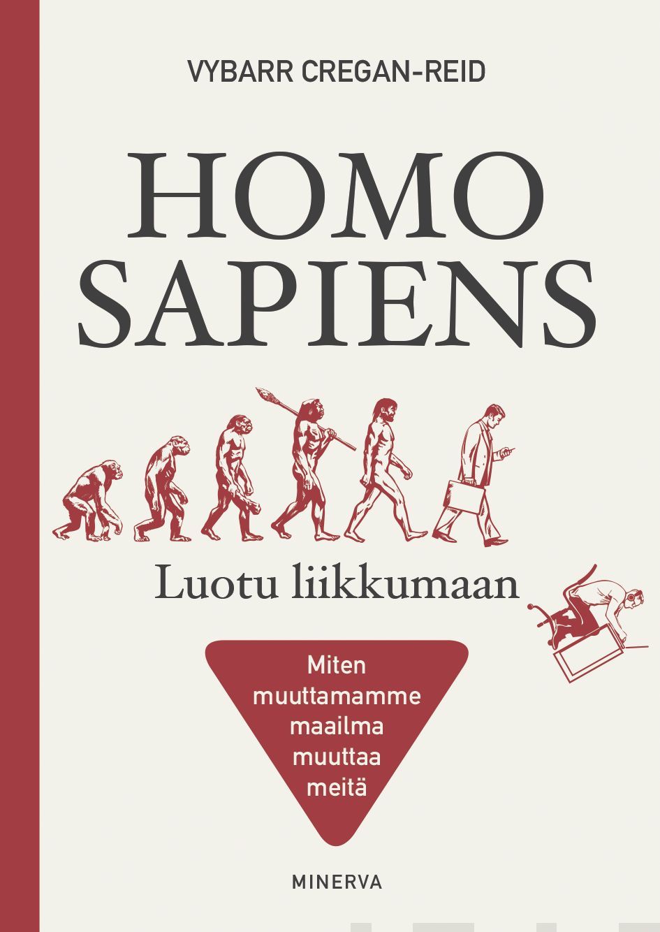 Kirjailijan Vybarr Cregan-Reid uusi kirja Homo Sapiens : luotu liikkumaan : miten muuttamamme maailma muuttaa meitä (UUSI)