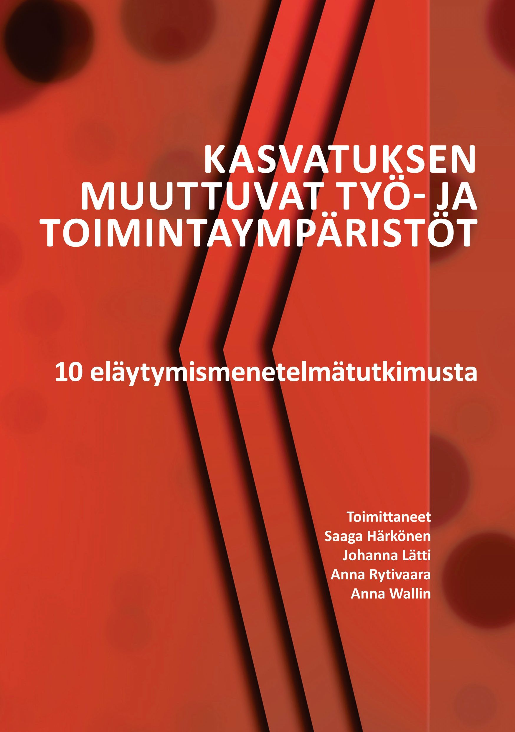 Saaga Härkönen & Johanna Lätti & Anna Rytivaara & Anna Wallin : Kasvatuksen muuttuvat työ- ja toimintaympäristöt