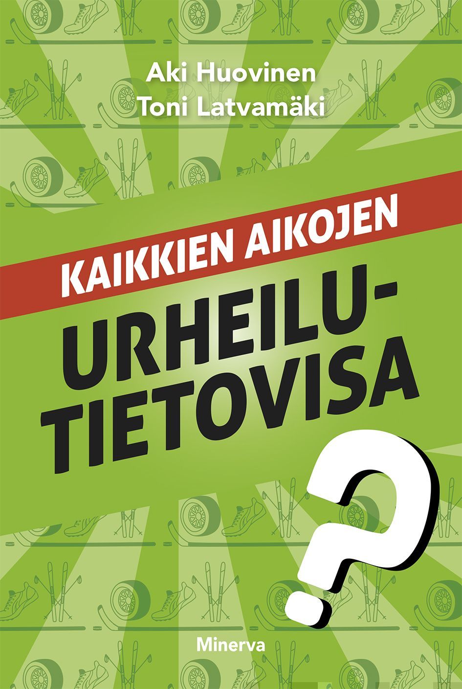 Aki Huovinen & Toni Latvamäki : Kaikkien aikojen urheilutietovisa