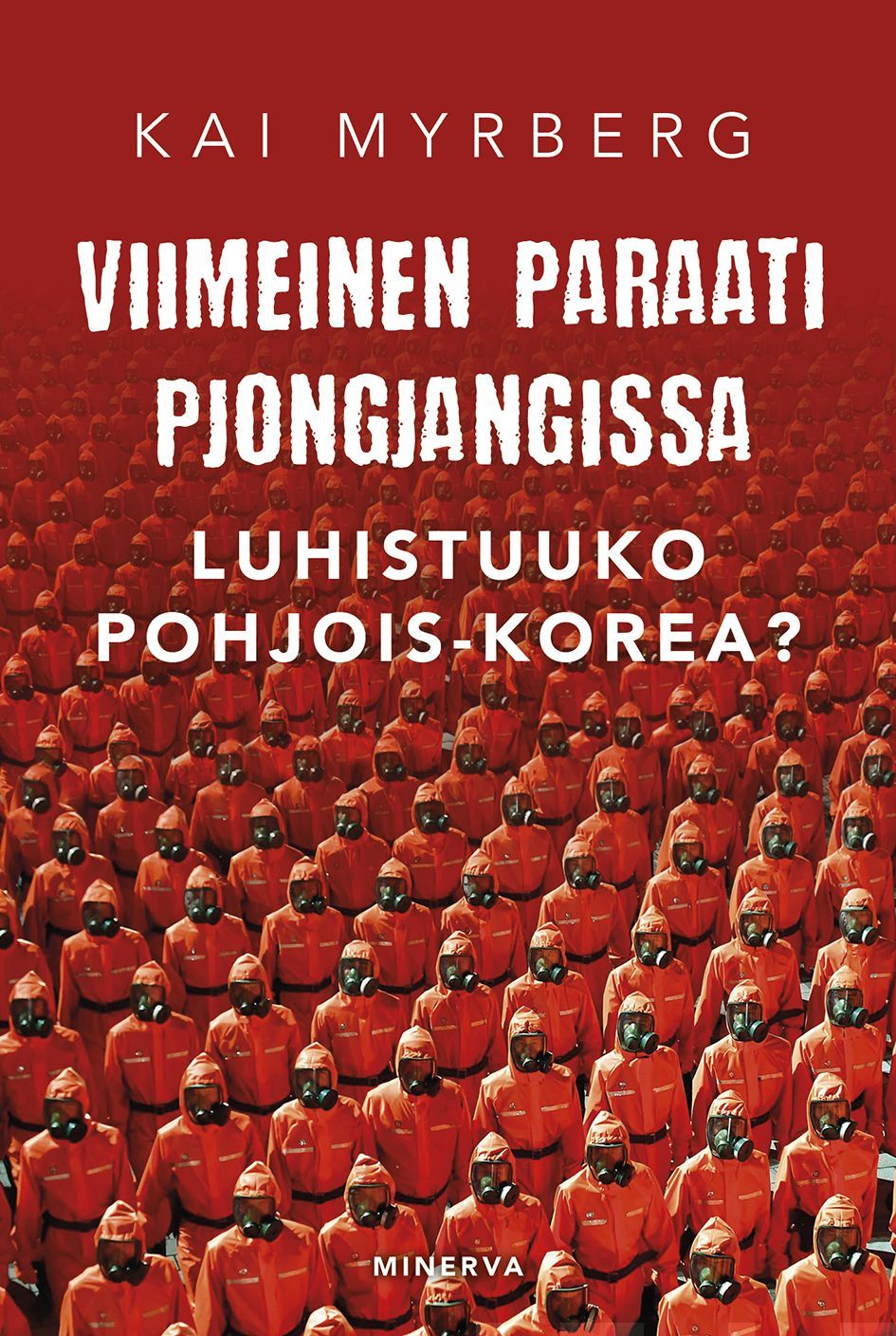 Kirjailijan Kai Myrberg käytetty kirja Viimeinen paraati Pjongjangissa : luhistuuko Pohjois-Korea?