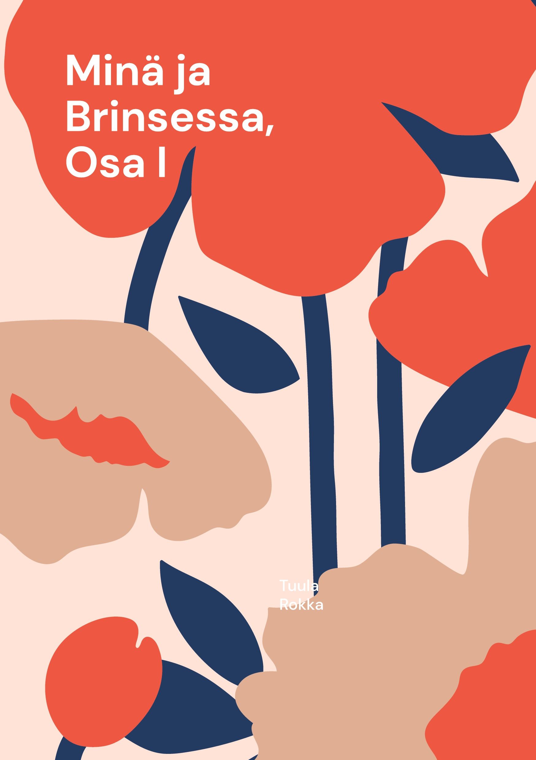 Tuula Rokka : Minä ja Brinsessa, Osa I