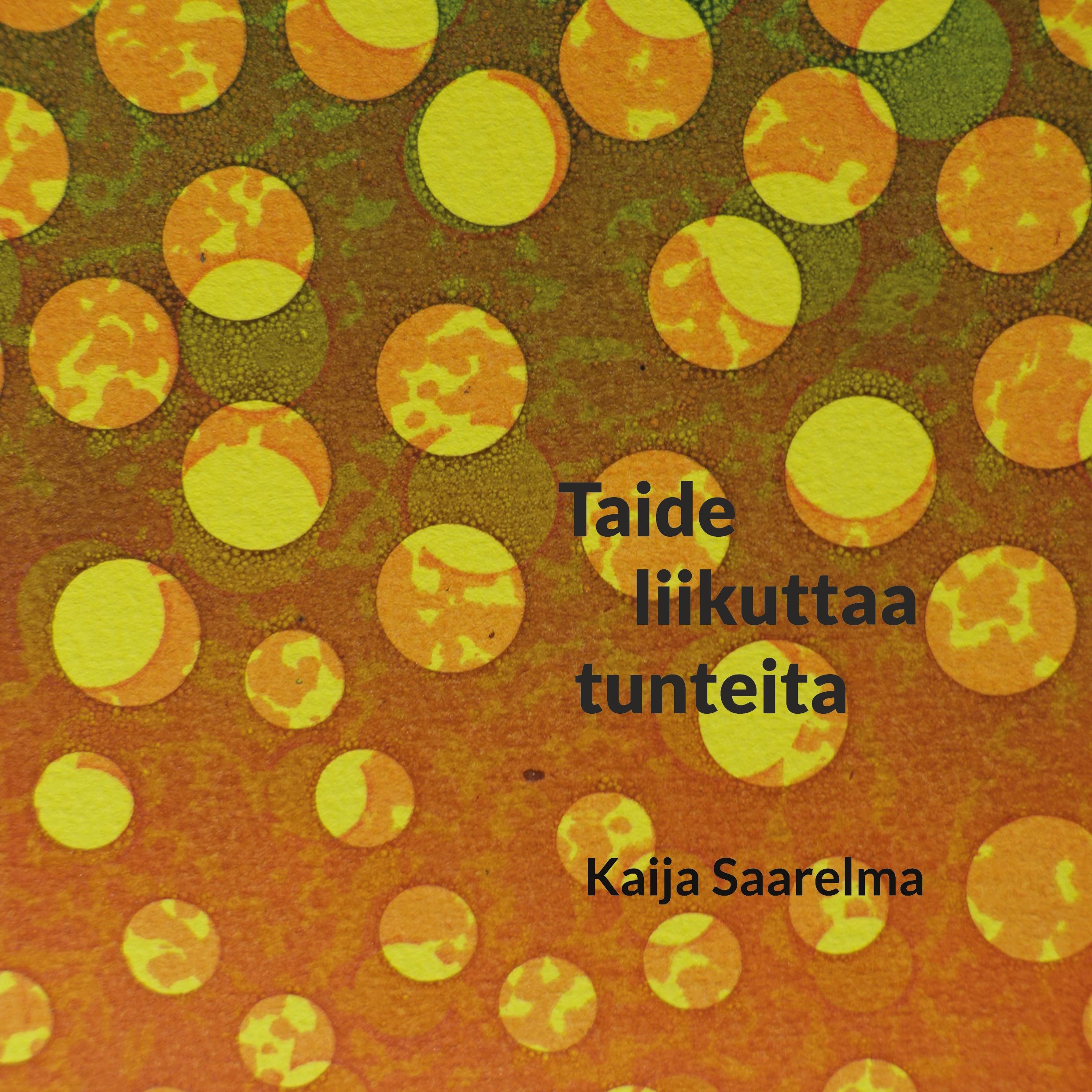 Kaija Saarelma : Taide liikuttaa tunteita