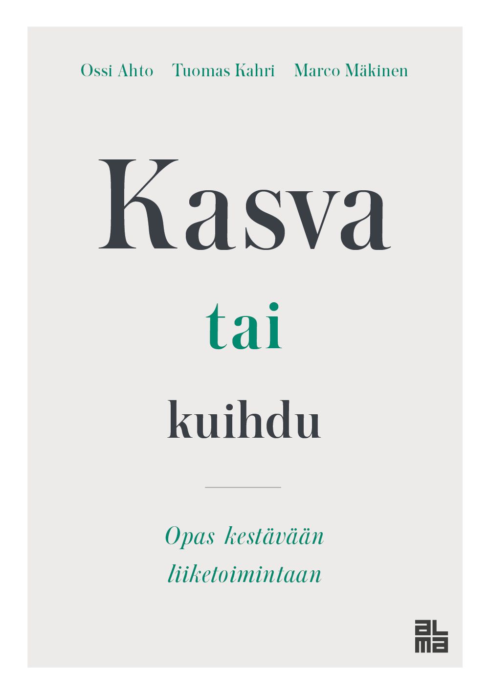 Ossi Ahto & Tuomas Kahri & Marco Mäkinen : Kasva tai kuihdu