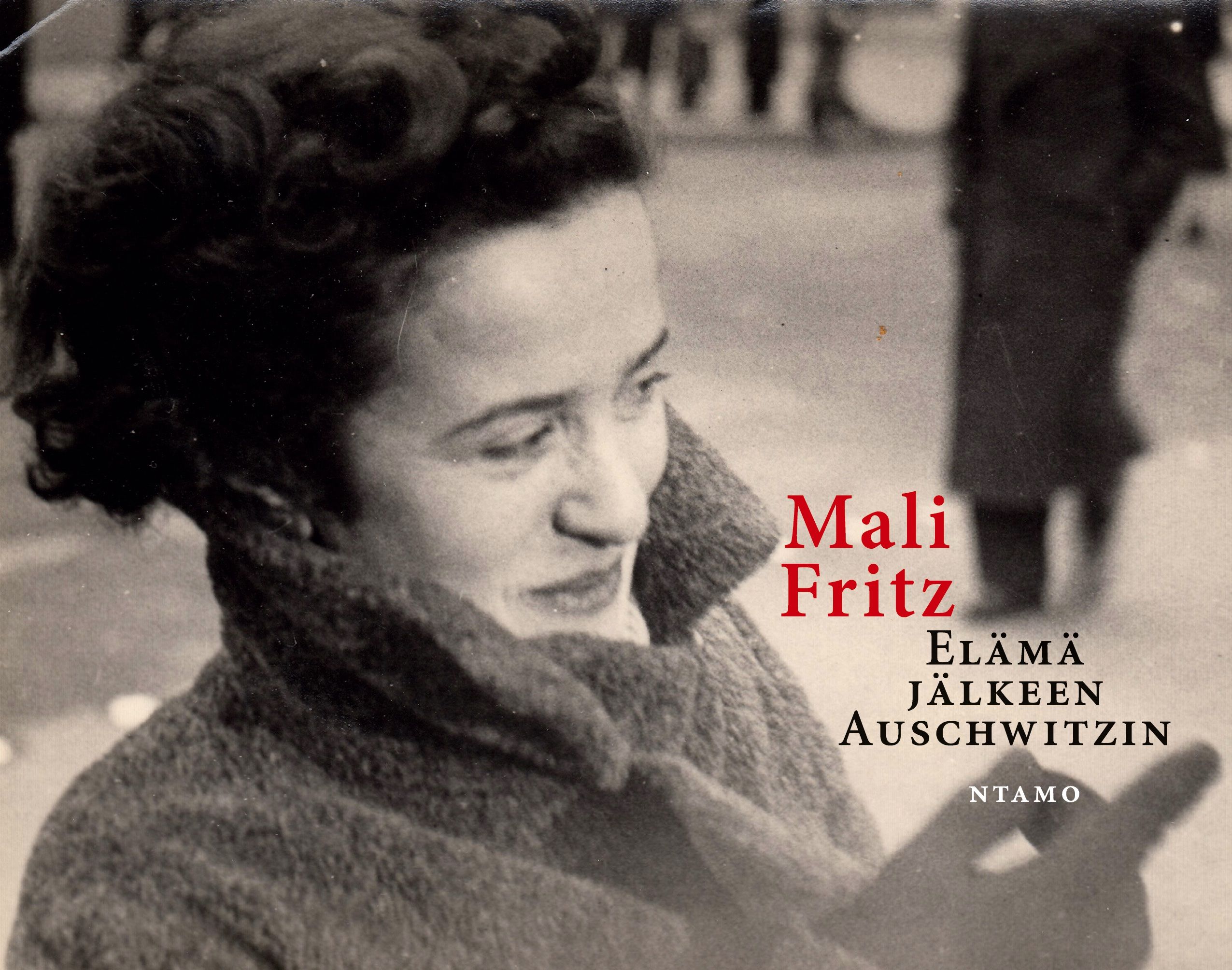Mali Fritz : Elämä jälkeen Auschwitzin