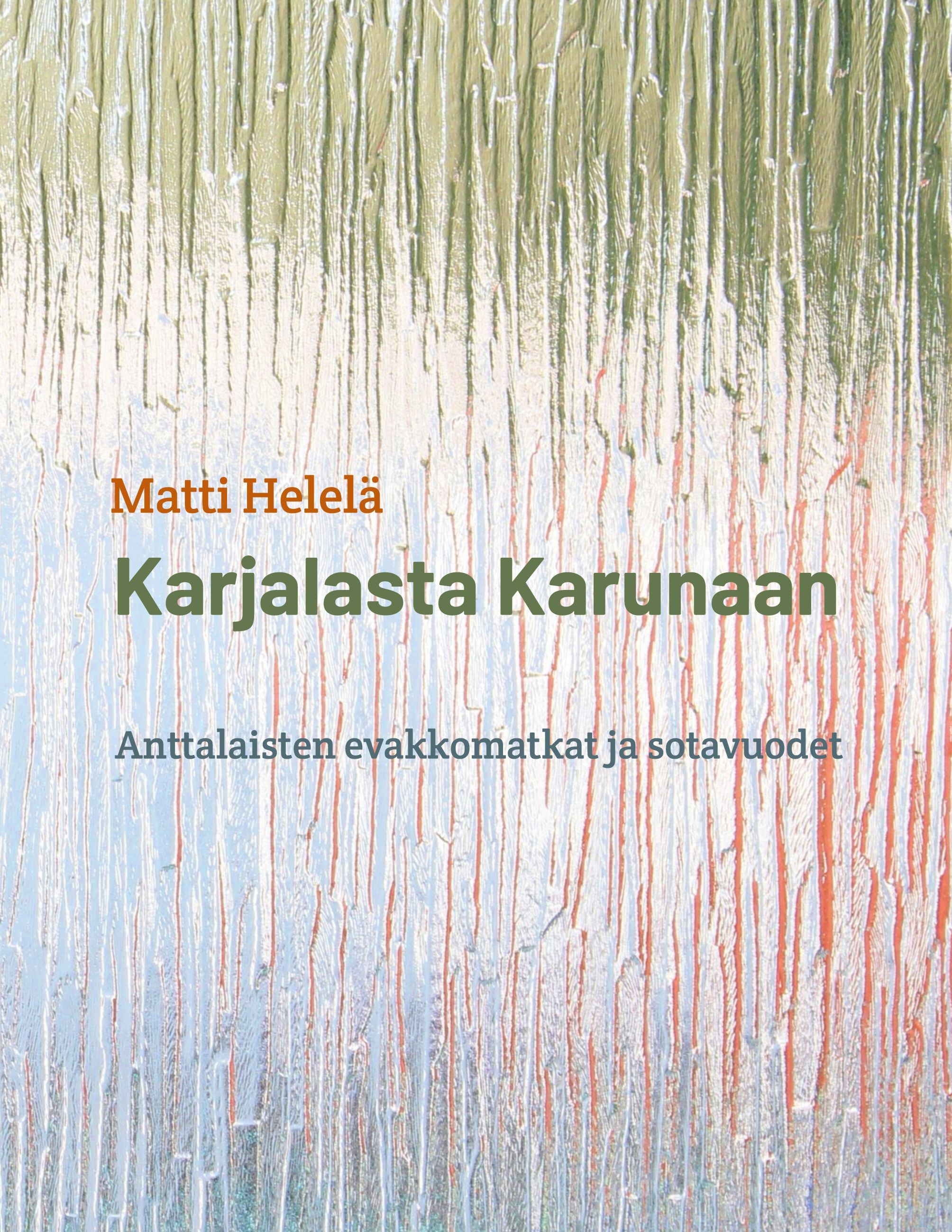 Matti Helelä : Karjalasta Karunaan