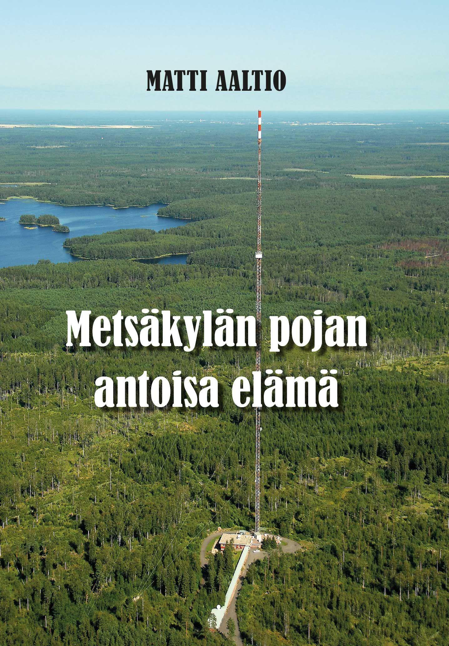 Matti Aaltio : Metsäkylän pojan antoisa elämä