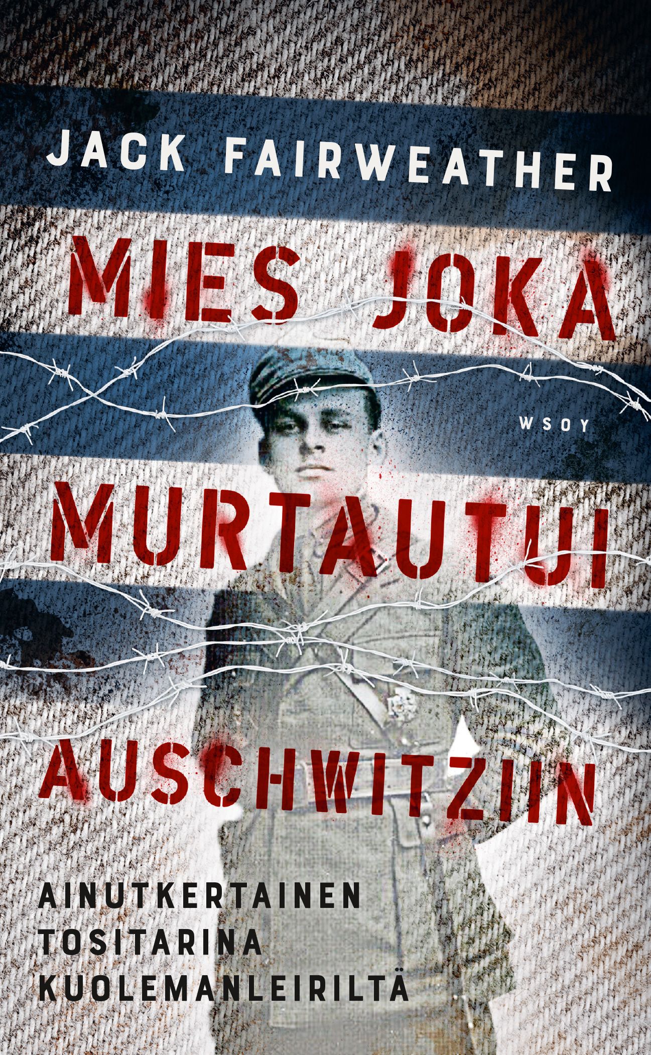 Kirjailijan Jack Fairweather käytetty kirja Mies joka murtautui Auschwitziin (ERINOMAINEN)