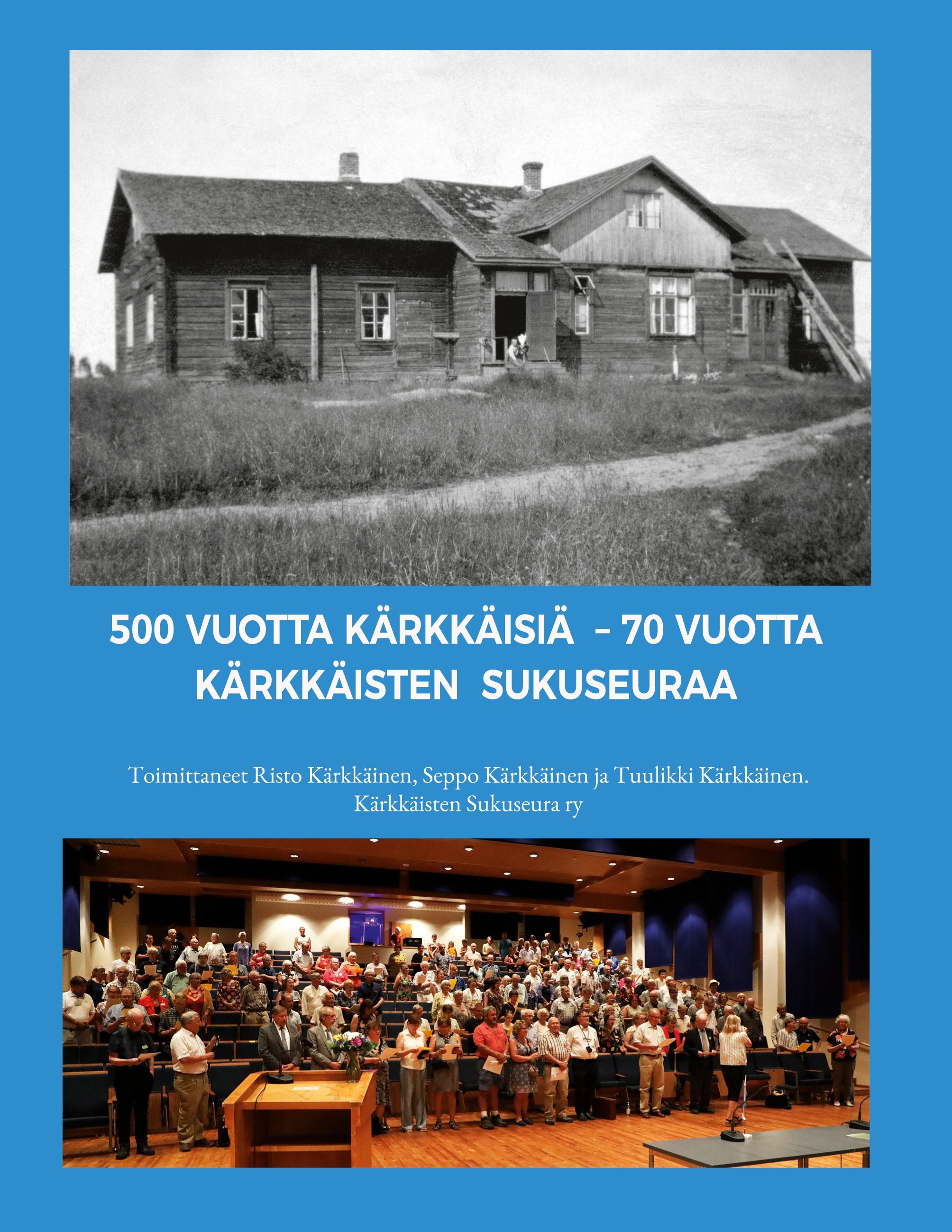 Risto Kärkkäinen & Seppo Kärkkäinen & Tuulikki Kärkkäinen : 500 vuotta Kärkkäisiä - 70 vuotta Kärkkäisten sukuseuraa