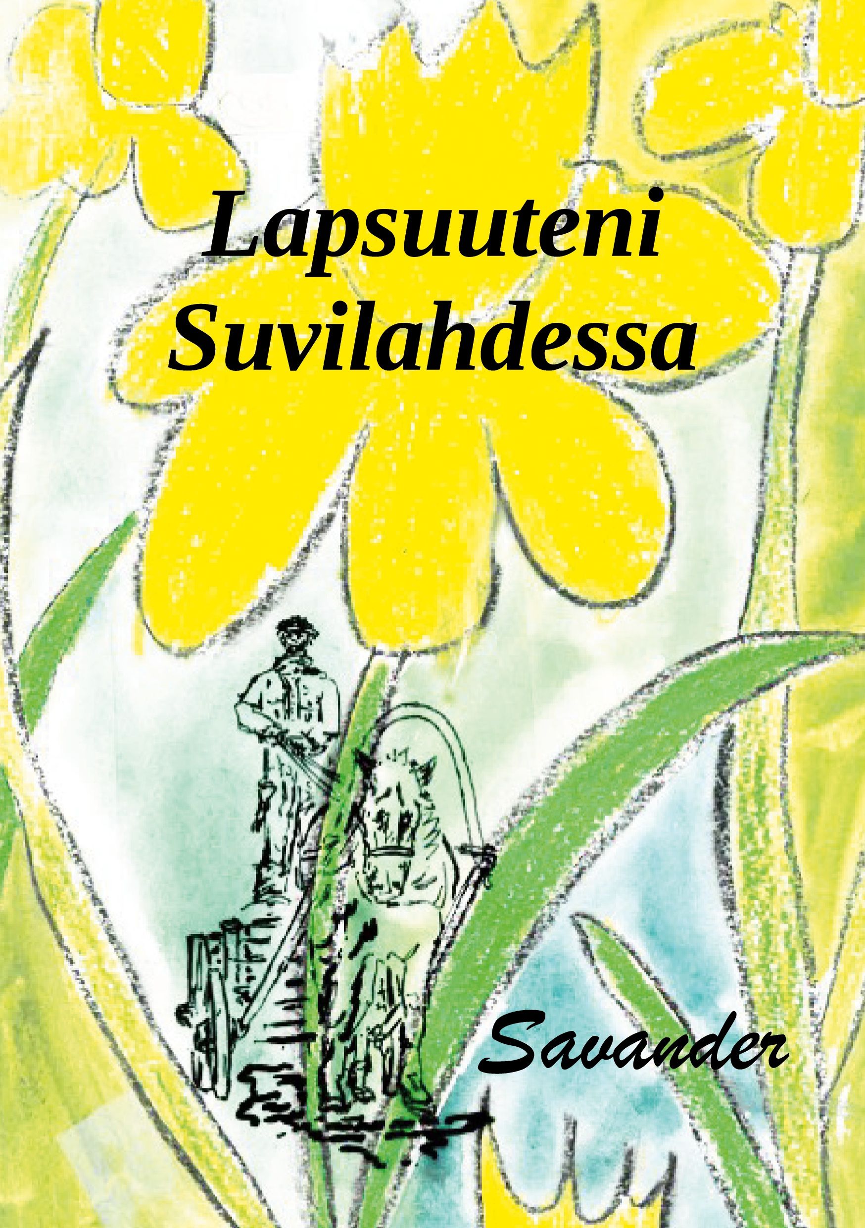 Juha Savinainen : Lapsuuteni Suvilahdessa