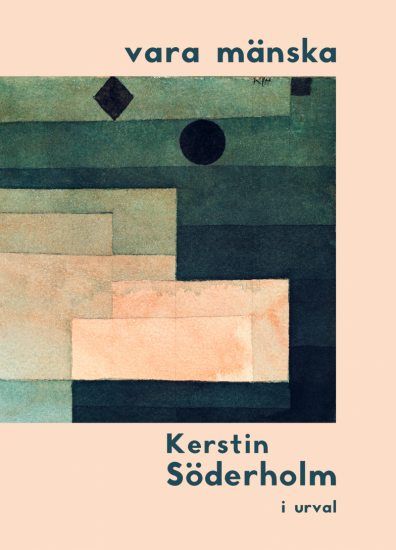 Kerstin Söderholm : vara mänska – Kerstin Söderholm i urval