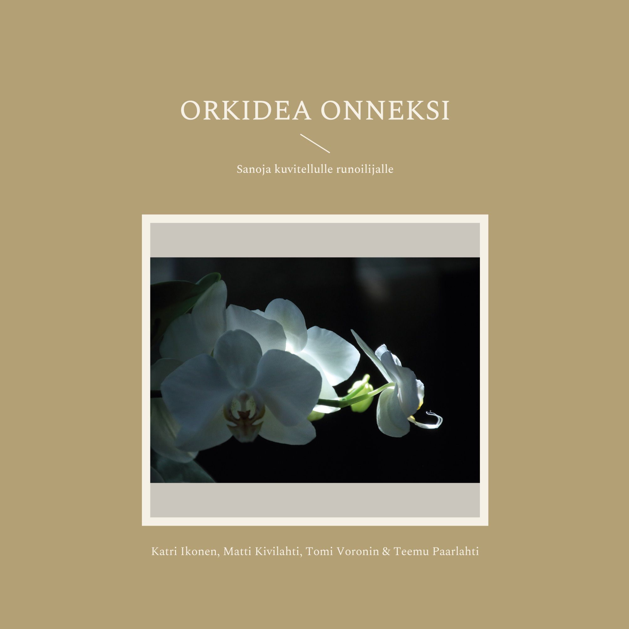 Katri Ikonen & Matti Kivilahti & Tomi Voronin & Teemu Paarlahti : Orkidea onneksi