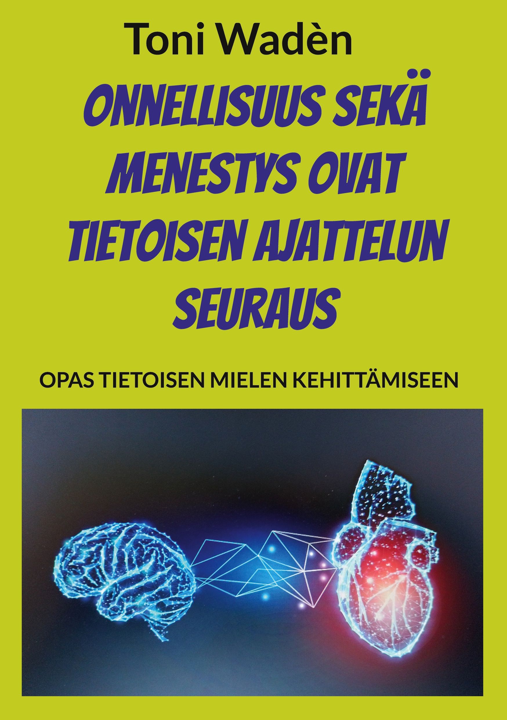Toni Waden : Onnellisuus sekä menestys ovat tietoisen ajattelun seuraus