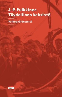 Kirjailijan J. P. Pulkkinen uusi kirja Täydellinen keksintö : polkupyöräesseitä (UUSI)