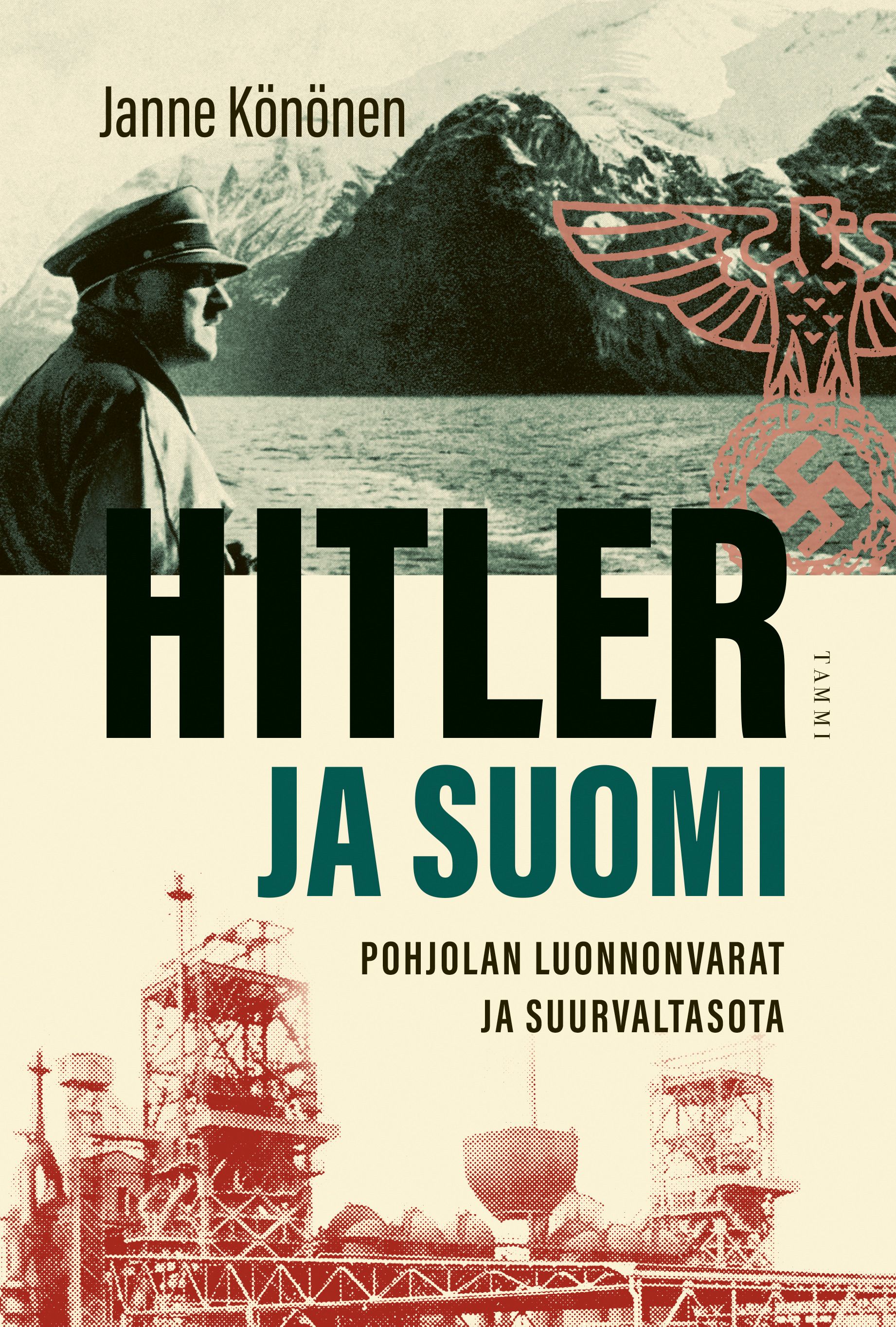 Kirjailijan Janne Könönen uusi kirja Hitler ja Suomi : Pohjolan luonnonvarat ja suurvaltasota (UUSI)