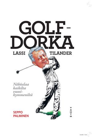 Kirjailijan Seppo Palminen käytetty kirja Golfdorka Lassi Tilander : näköalaa kaikilta vuosikymmeniltä - Näköalaa kaikilta vuosikymmeniltä