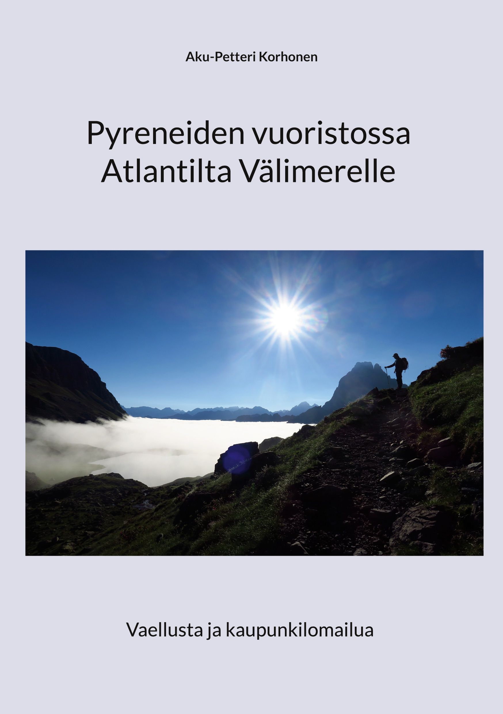 Aku-Petteri Korhonen : Pyreneiden vuoristossa Atlantilta Välimerelle