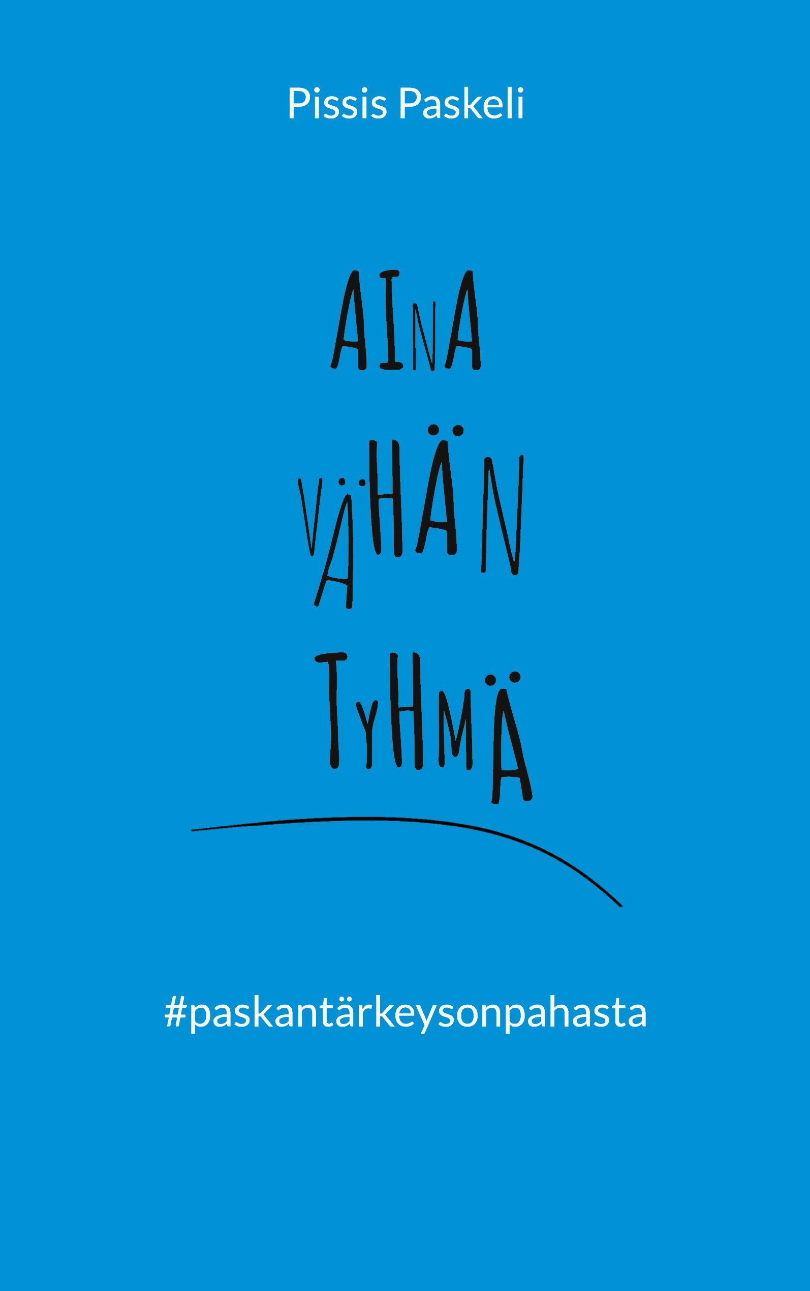 Pissis Paskeli : Aina vähän tyhmä
