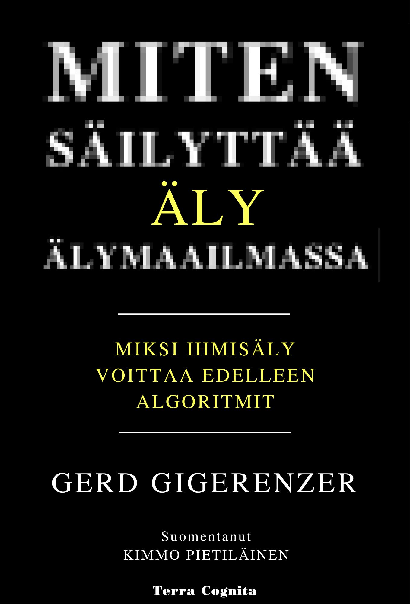 Gerd Gigerenzer : Miten säilyttää äly älymaailmassa