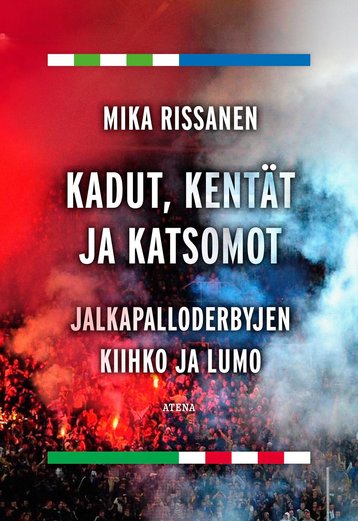 Kirjailijan Mika Rissanen käytetty kirja Kadut, kentät ja katsomot : jalkapalloderbyjen kiihko ja lumo