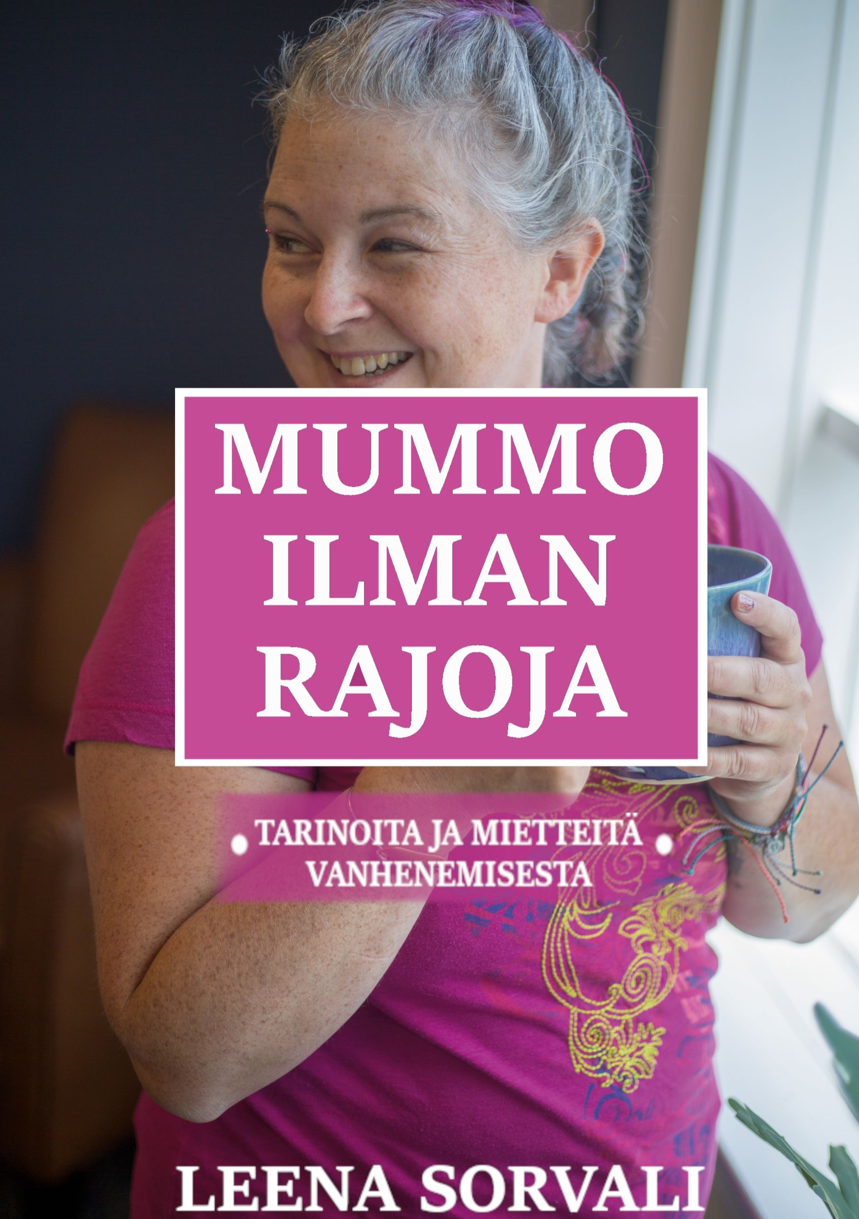Leena Sorvali : Mummo ilman rajoja