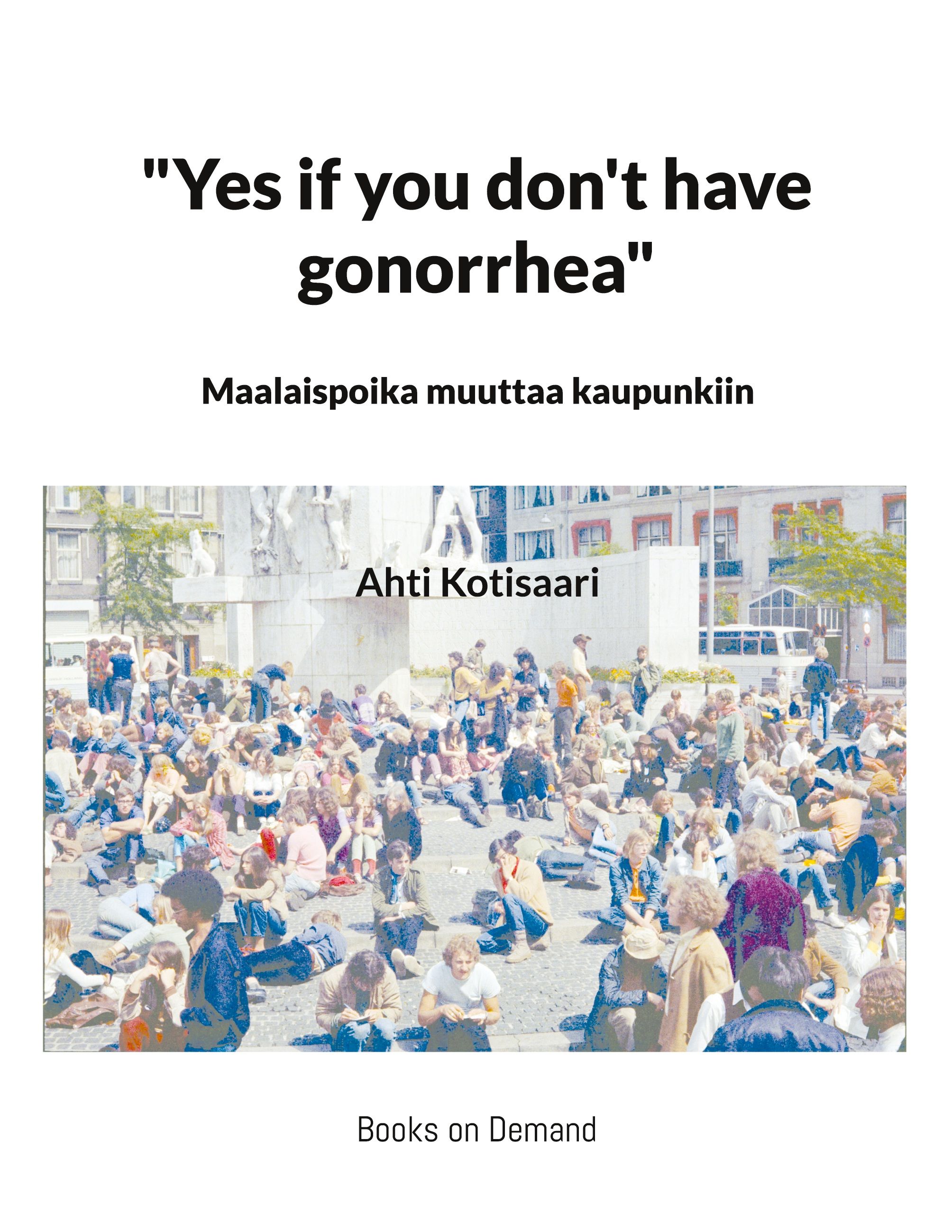 Ahti Kotisaari : "Yes if you don't have gonorrhea"- Maalaispoika muuttaa kaupunkiin