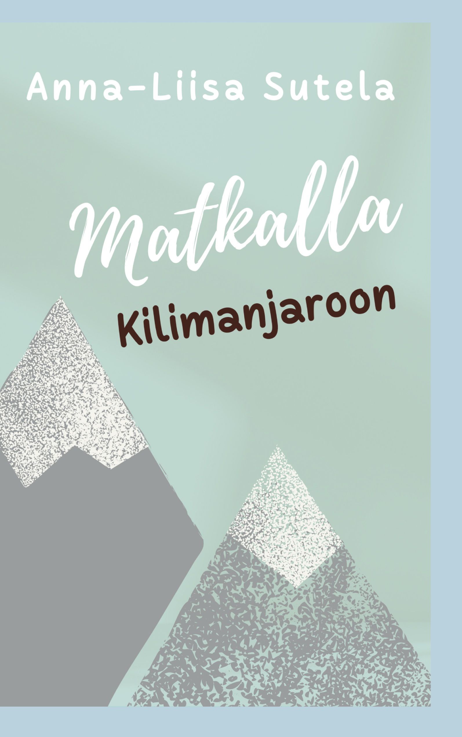 Anna-Liisa Sutela : Matkalla Kilimanjaroon