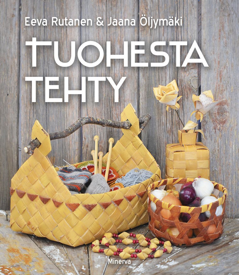 Eeva Rutanen & Jaana Öljymäki : Tuohesta tehty