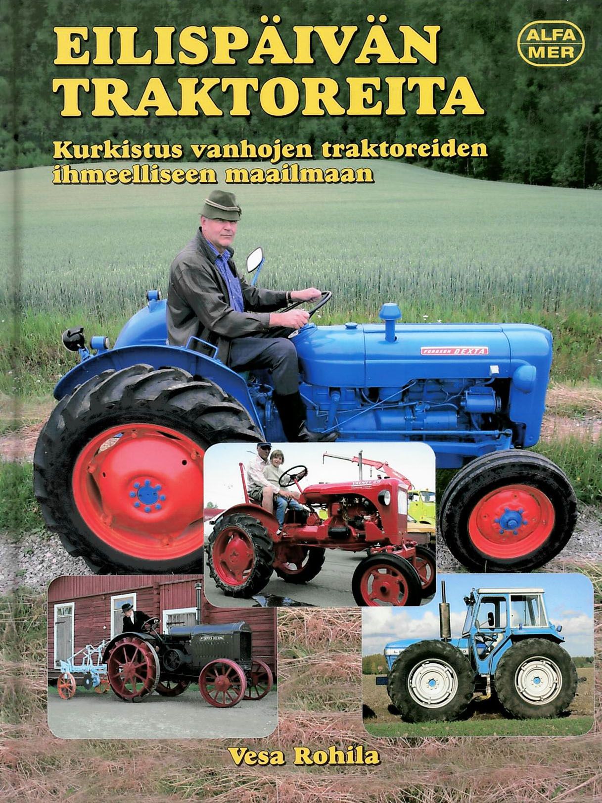 Kirjailijan Vesa Rohila käytetty kirja Eilispäivän traktoreita : kurkistus vanhojen traktoreiden ihmeelliseen maailmaan (signeerattu)