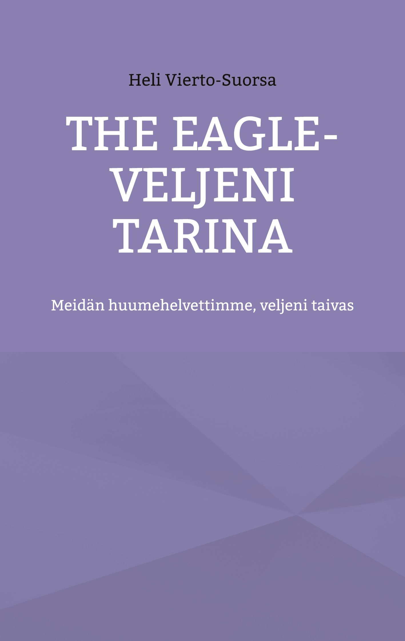 Heli Vierto-Suorsa : The Eagle - Veljeni Tarina