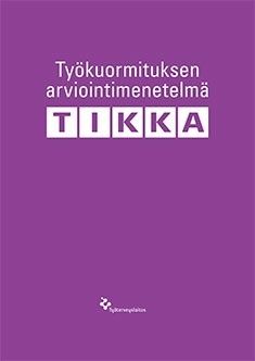 Kirsi Ahola & Merike Aminoff & Heli Hannonen : Työkuormituksen arviointimenetelmä TIKKA