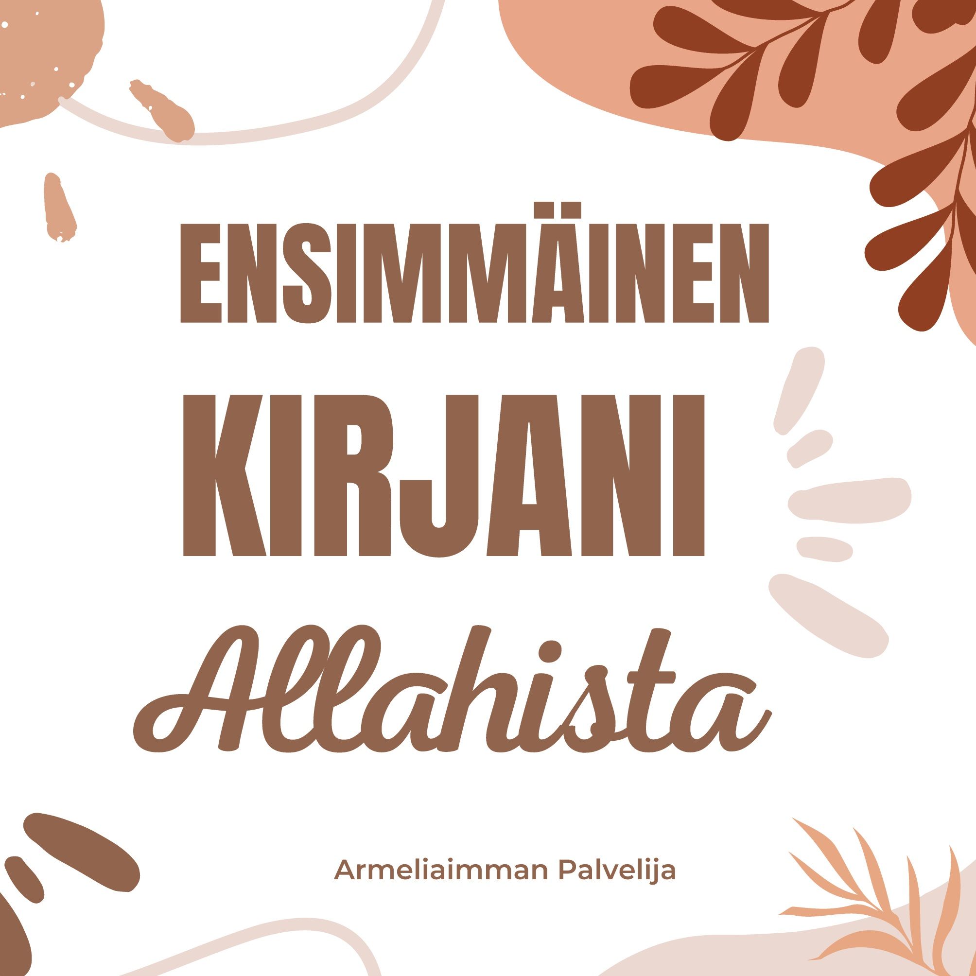 Armeliaimman Palvelija : Ensimmäinen kirjani Allahista