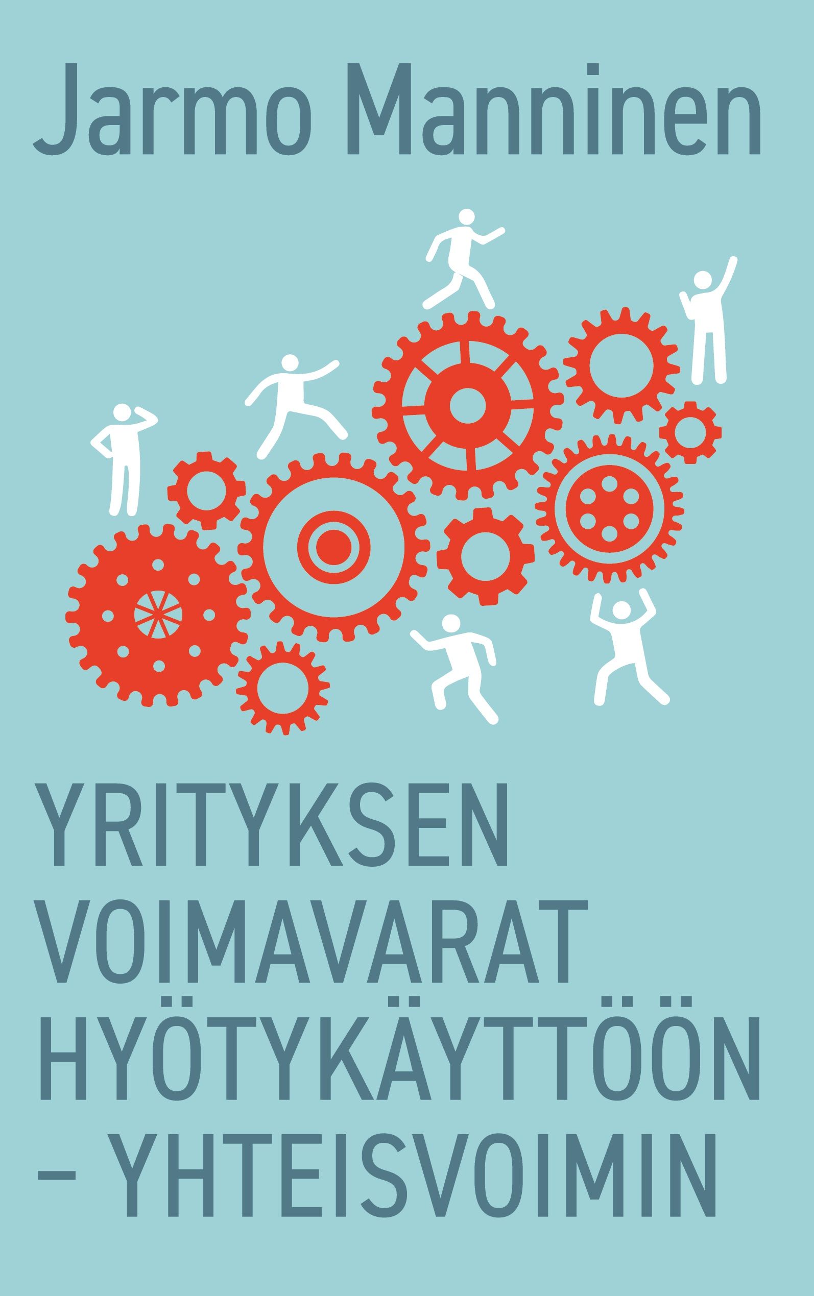 Jarmo Manninen : Yrityksen voimavarat hyötykäyttöön - yhteisvoimin