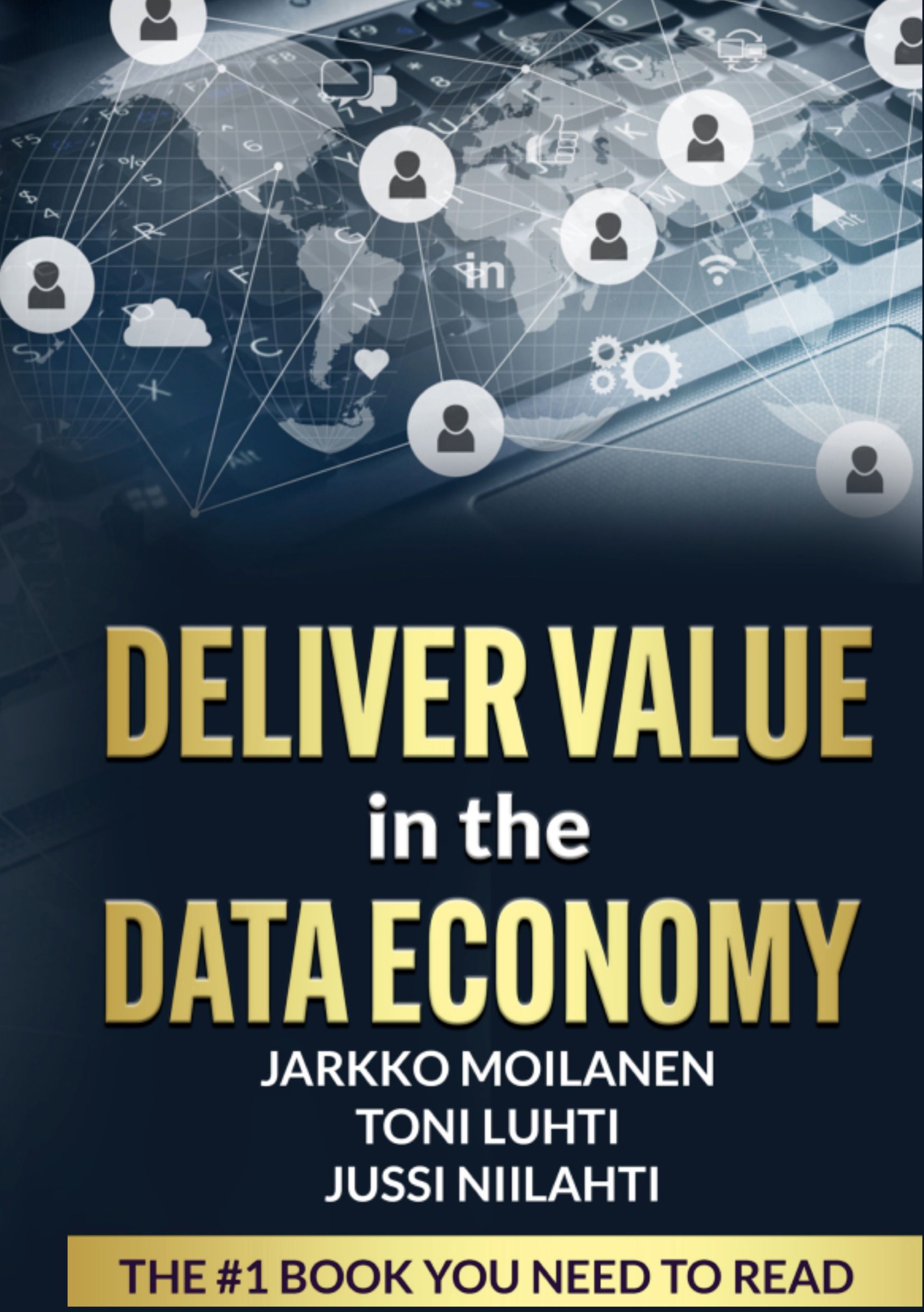 Jarkko Moilanen & Toni Luhti & Jussi Niilahti : Deliver Value in the Data Economy