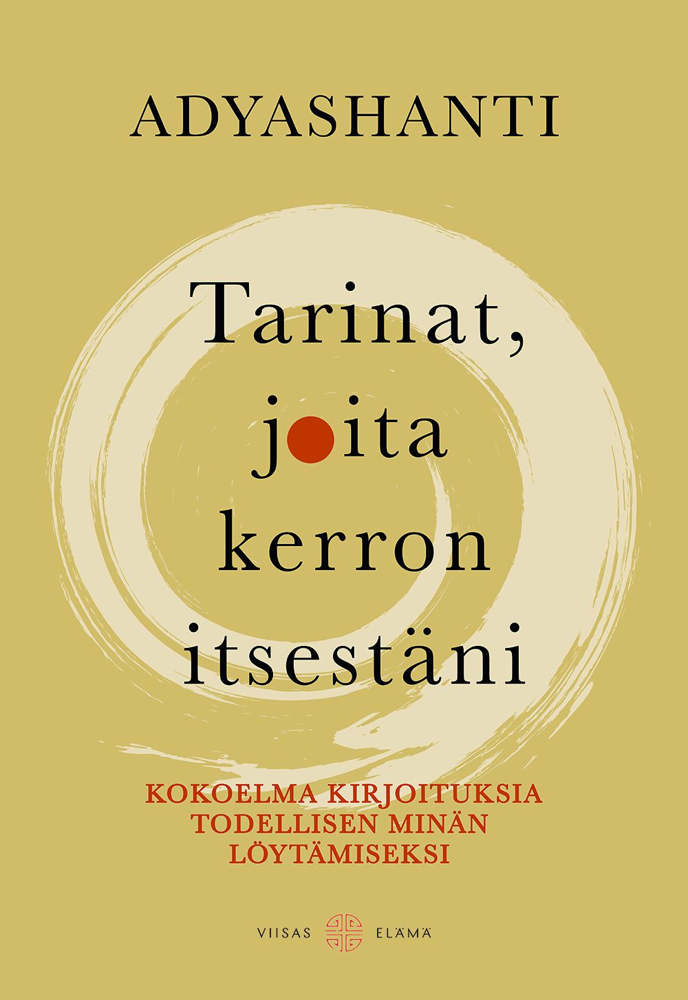 Adyashanti : Tarinat, joita kerron itsestäni