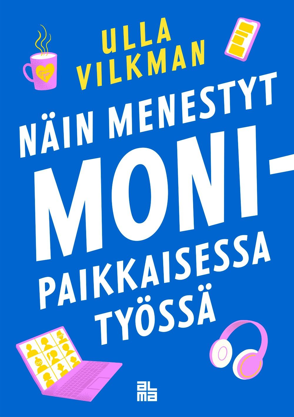 Ulla Vilkman : Näin menestyt monipaikkaisessa työssä