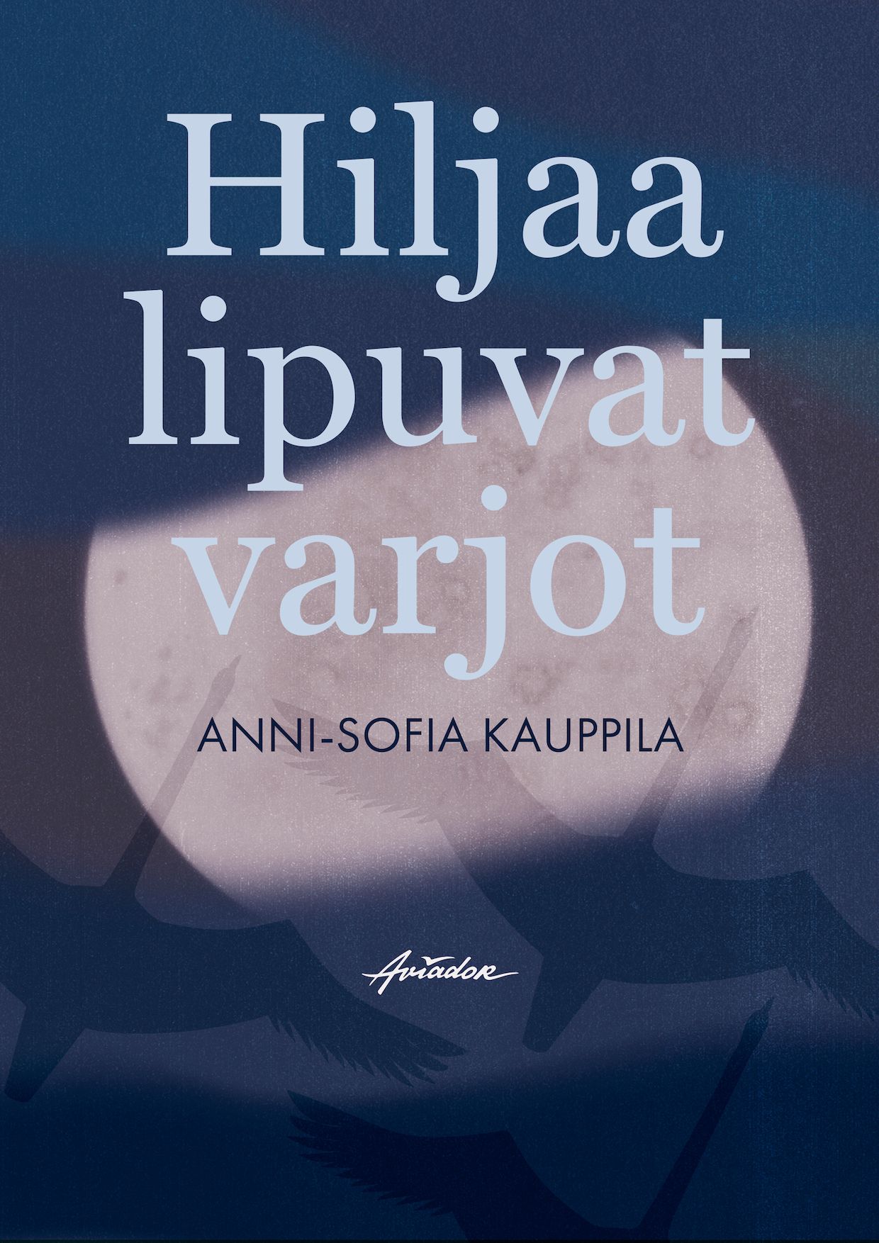 Anni-Sofia Kauppila : Hiljaa lipuvat varjot