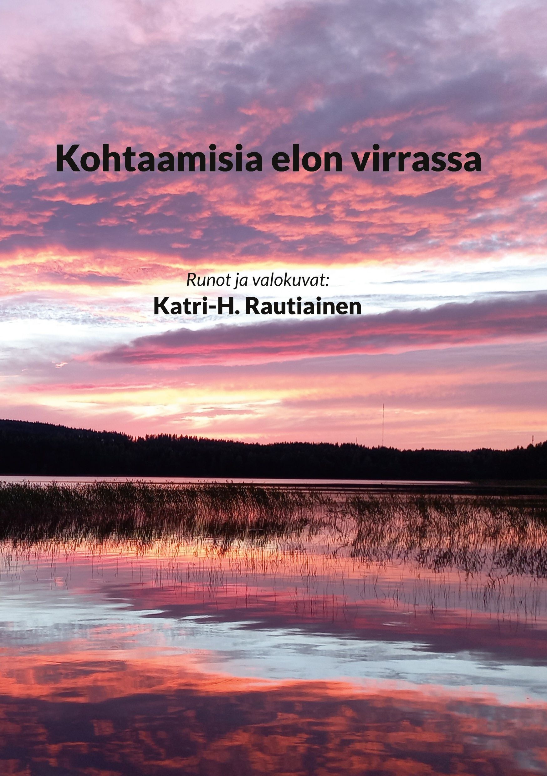 Katri-H. Rautiainen : Kohtaamisia elon virrassa