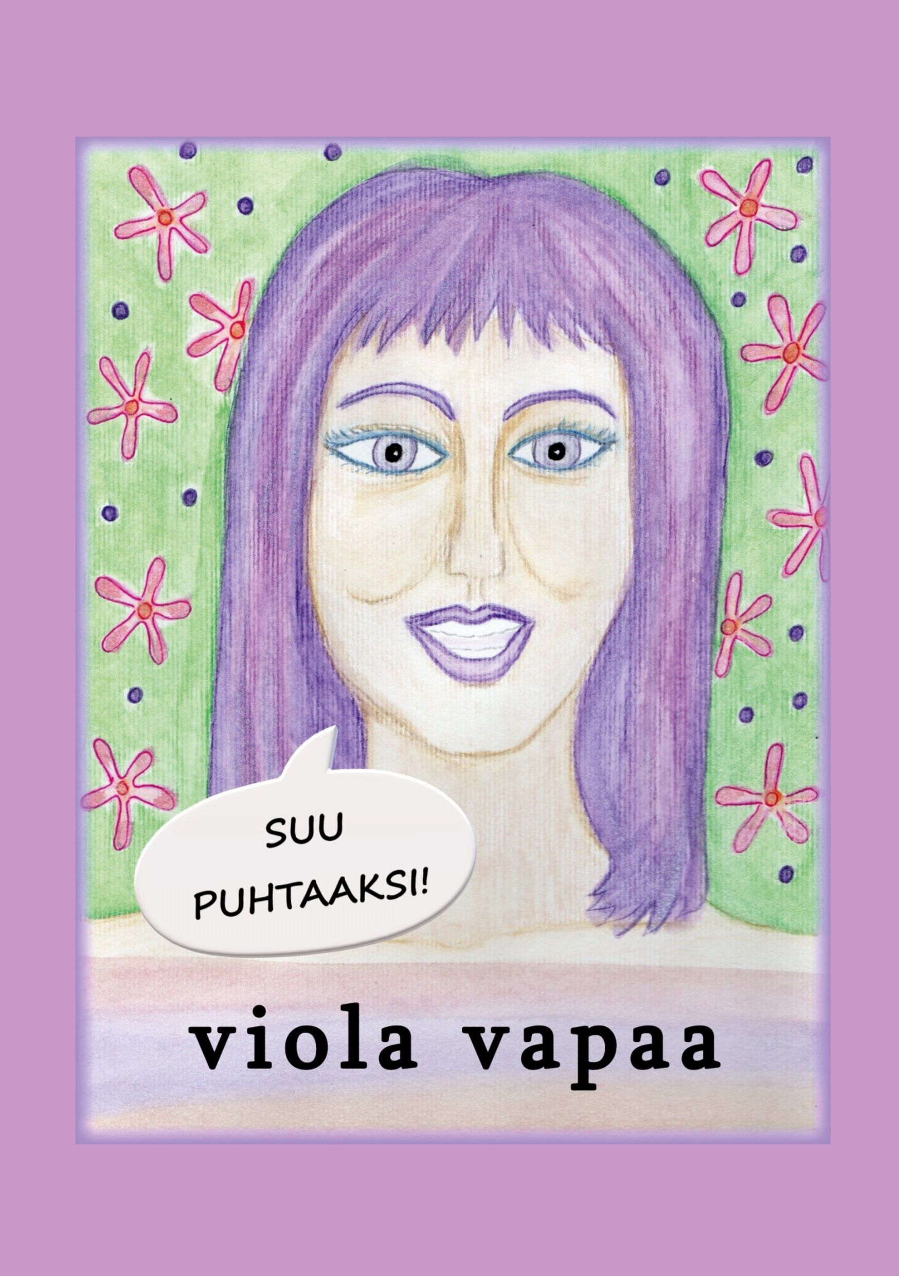 Viola Vapaa : Suu puhtaaksi!