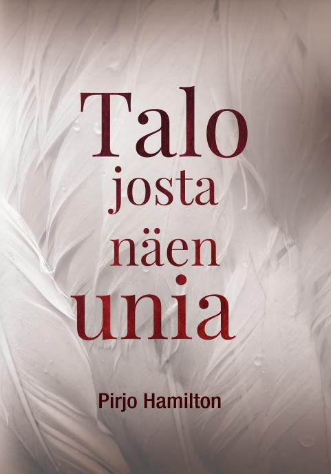 Pirjo Hamilton : Talo josta näen unia