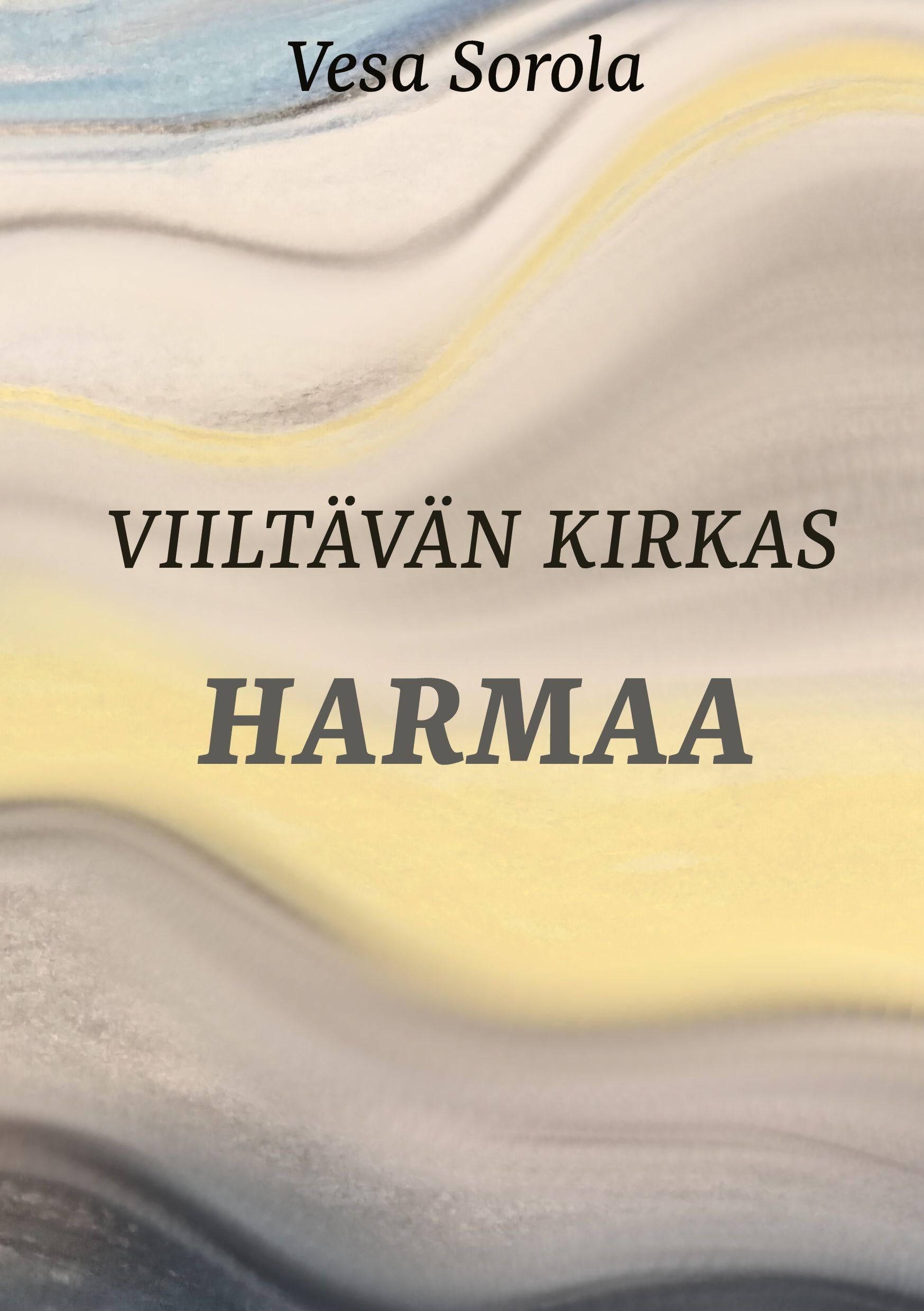 Vesa Sorola : Viiltävän kirkas harmaa