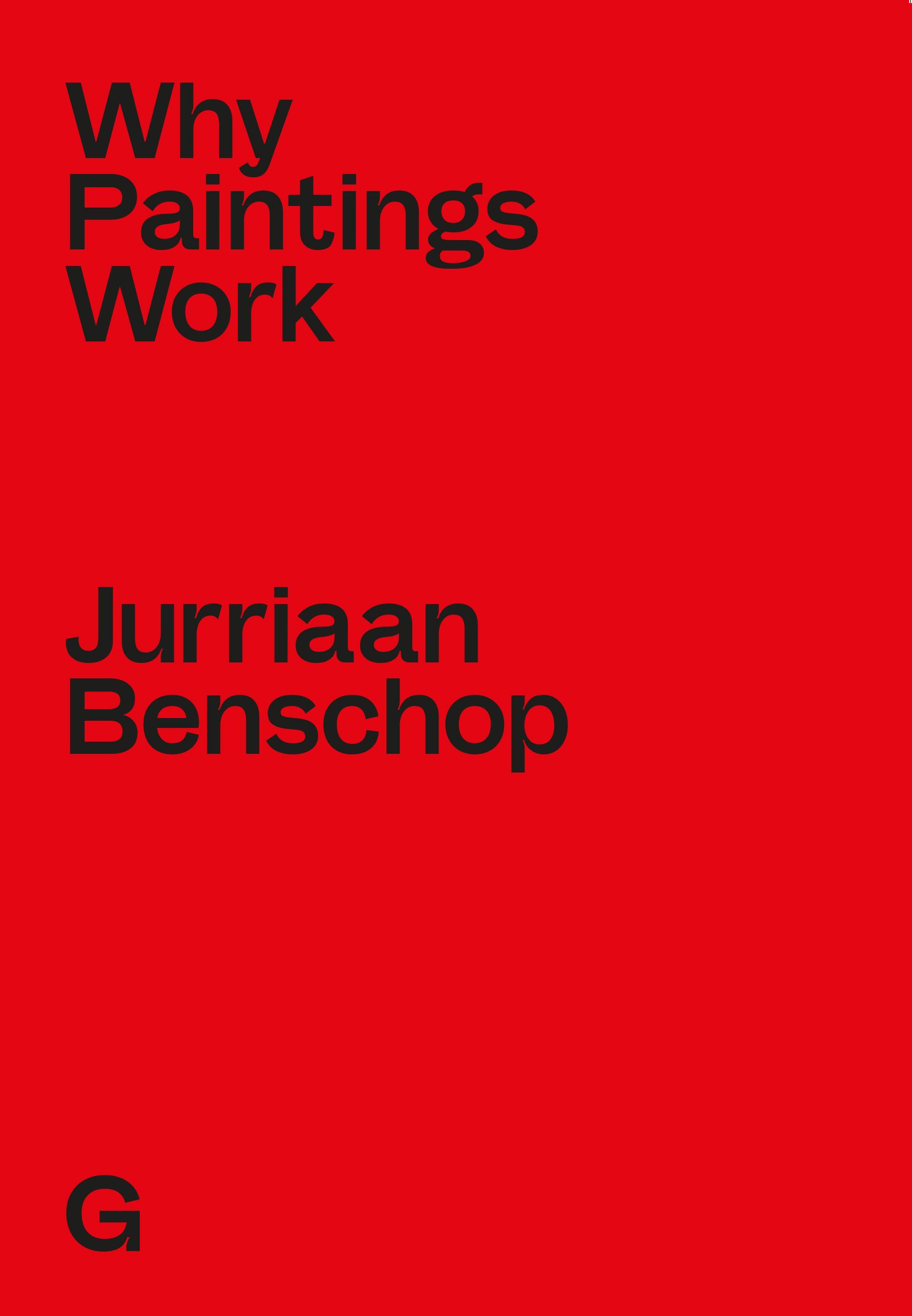 Jurriaan Benschop : Why Paintings Work
