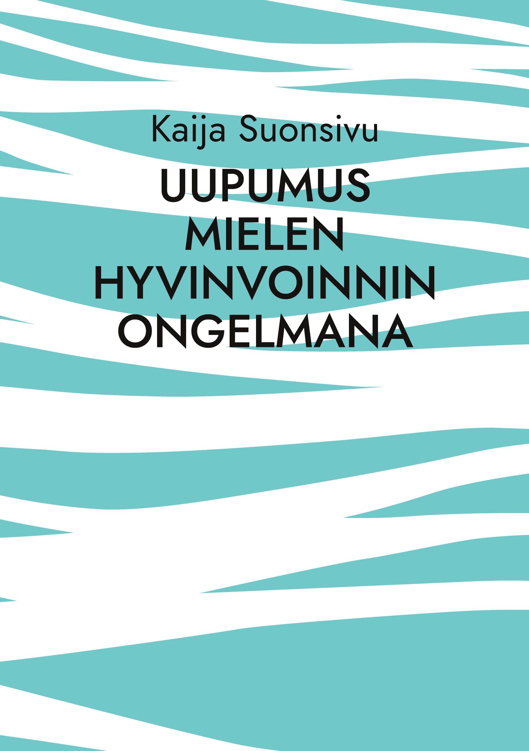 Kaija Suonsivu : Uupumus mielen hyvinvoinnin ongelmana