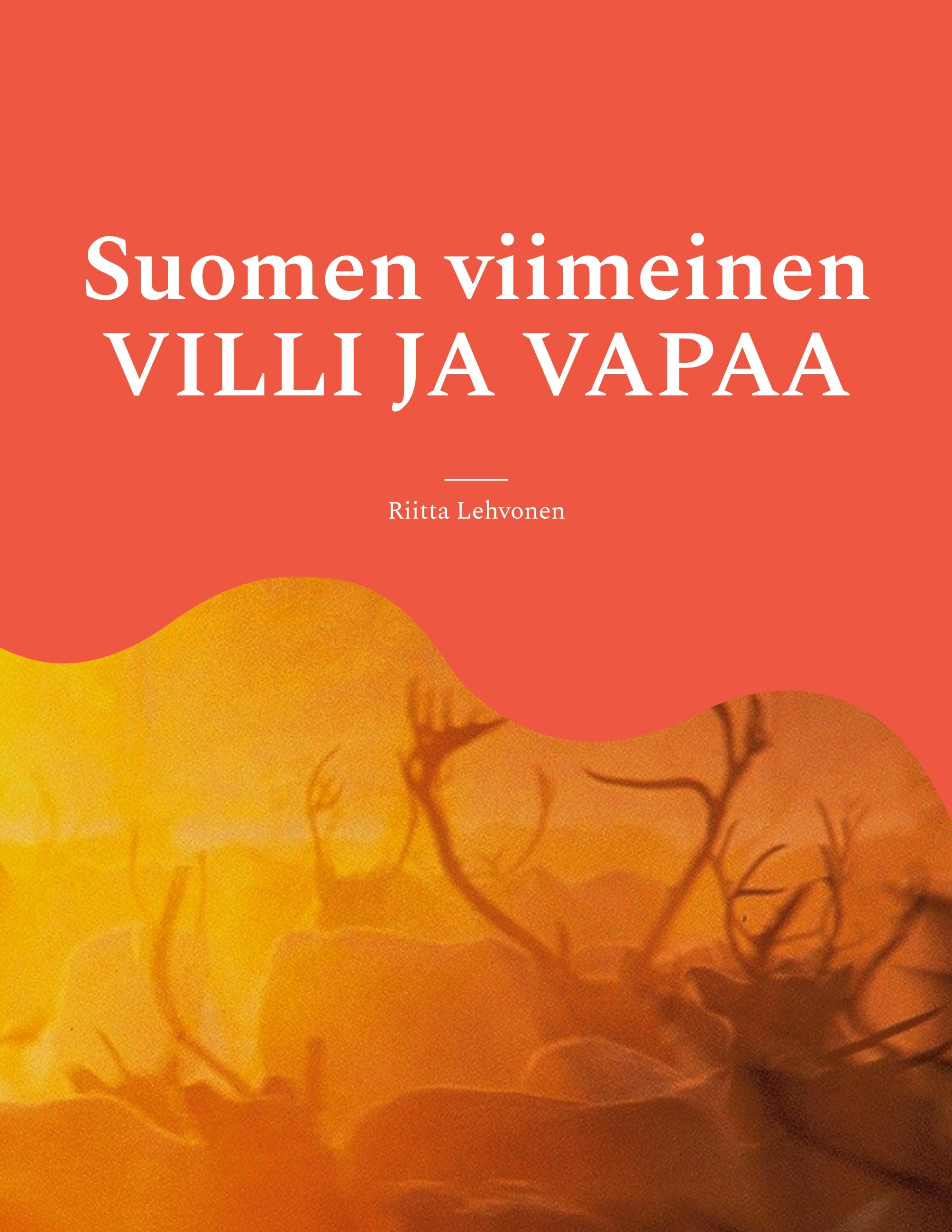 Riitta Lehvonen : Suomen viimeinen VILLI JA VAPAA