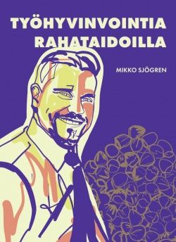 Mikko Sjögren : Työhyvinvointia rahataidoilla