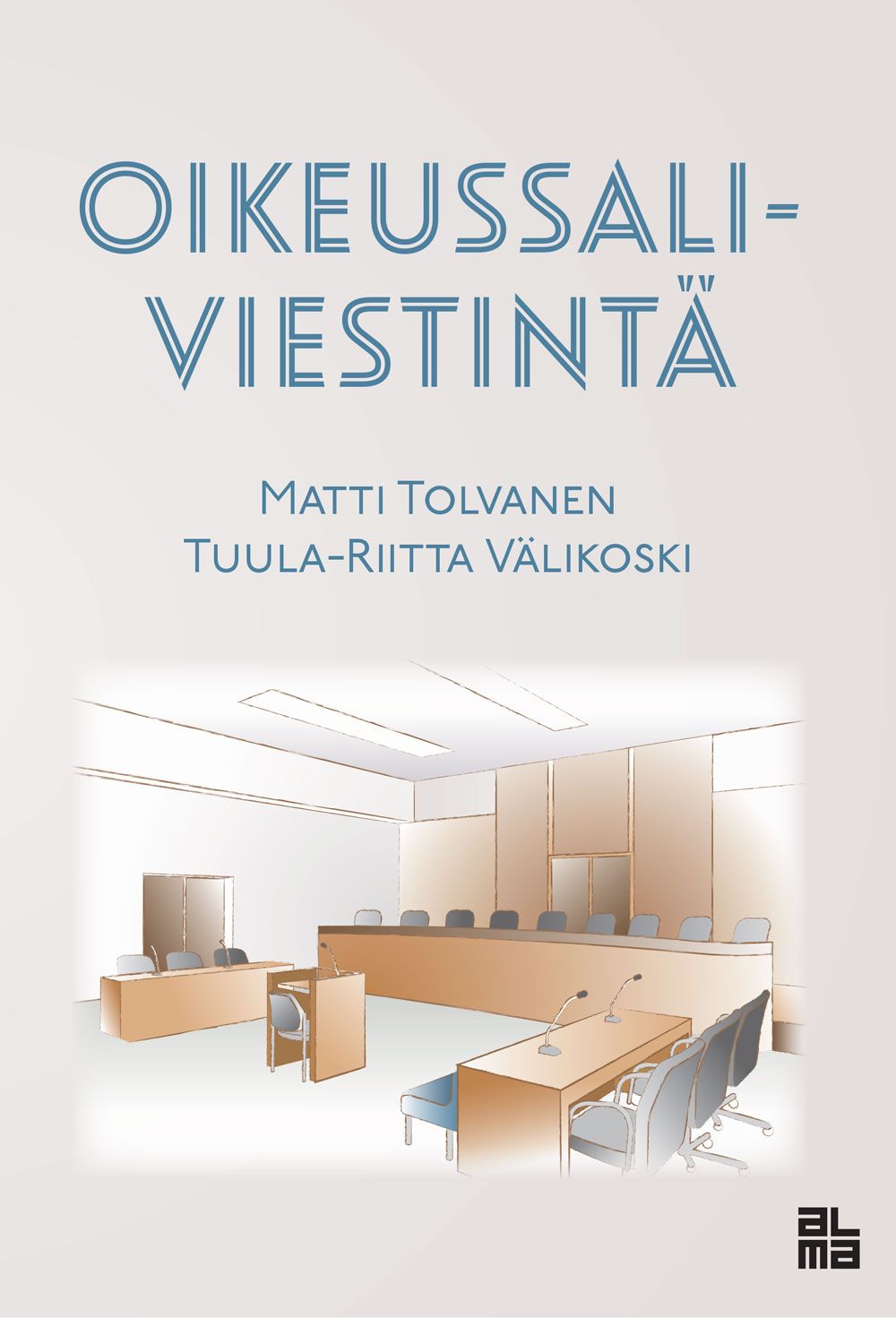 Matti Tolvanen & Tuula-Riitta Välikoski : Oikeussaliviestintä