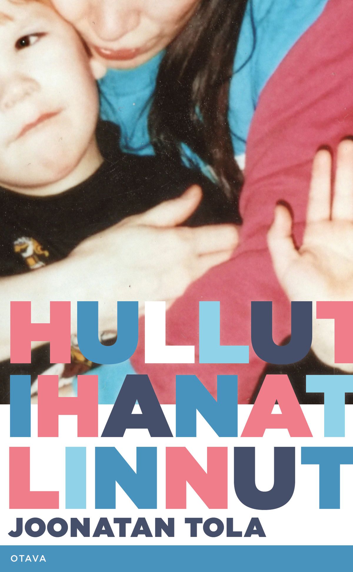 Joonatan Tola : Hullut ihanat linnut