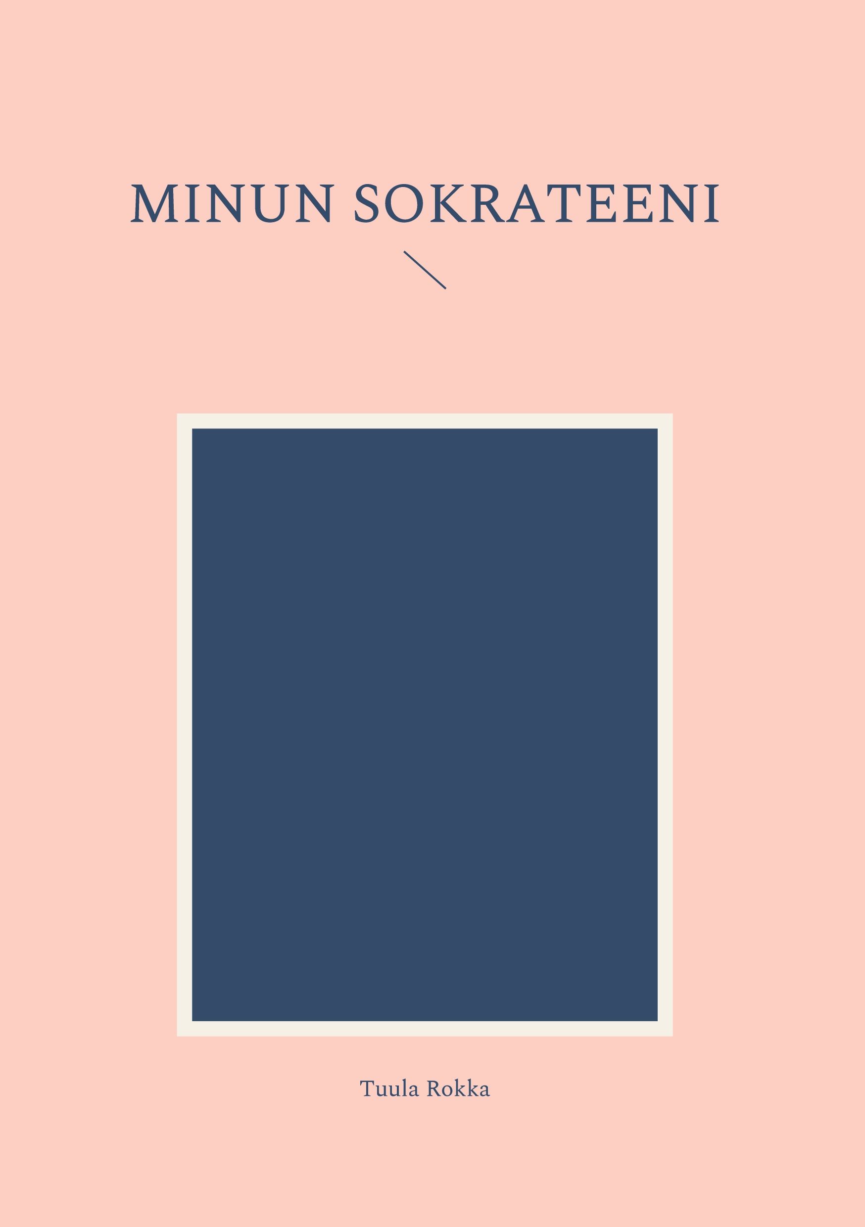Tuula Rokka : Minun Sokrateeni