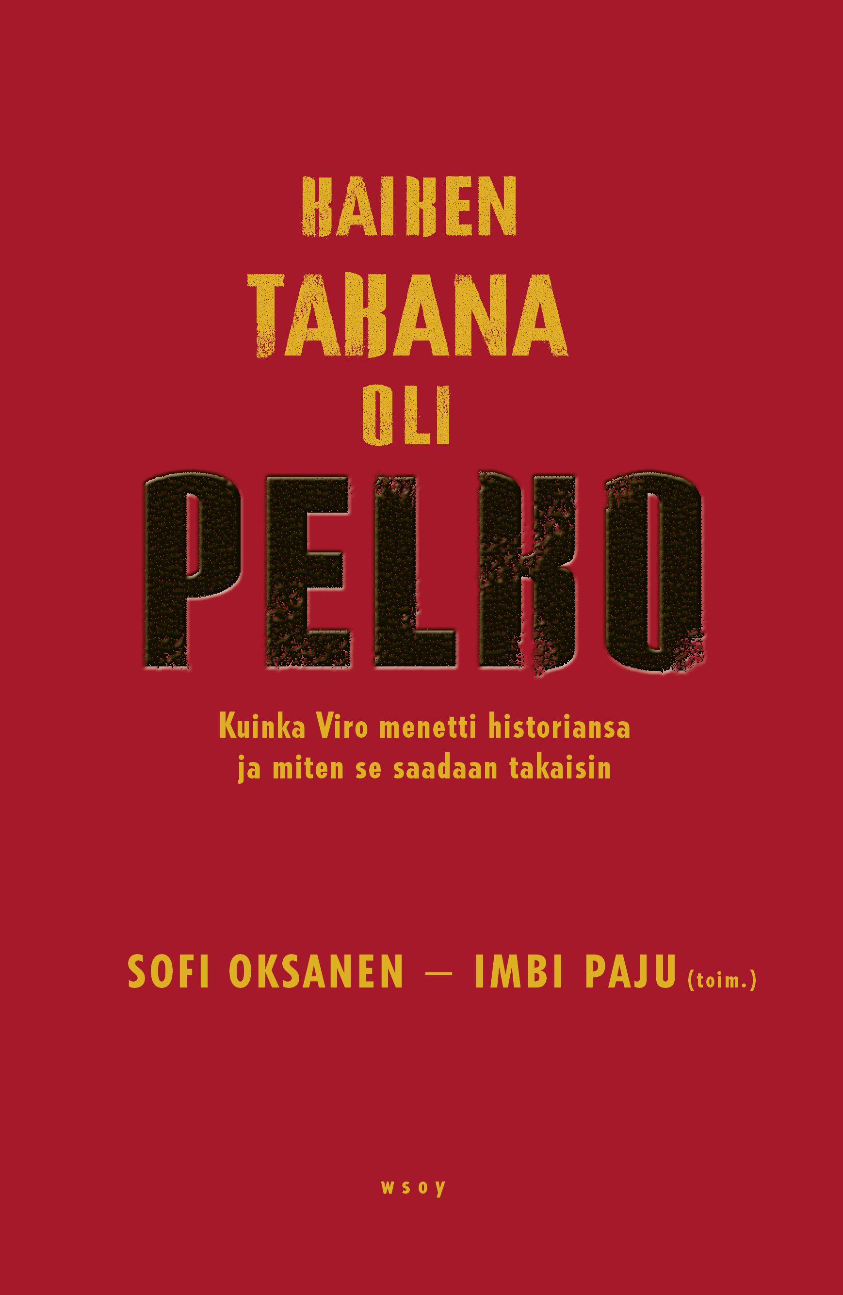 Kirjailijan Sofi / Paju Oksanen uusi kirja Kaiken takana oli pelko : kuinka Viro menetti historiansa ja miten se saadaan takaisin (UUSI)