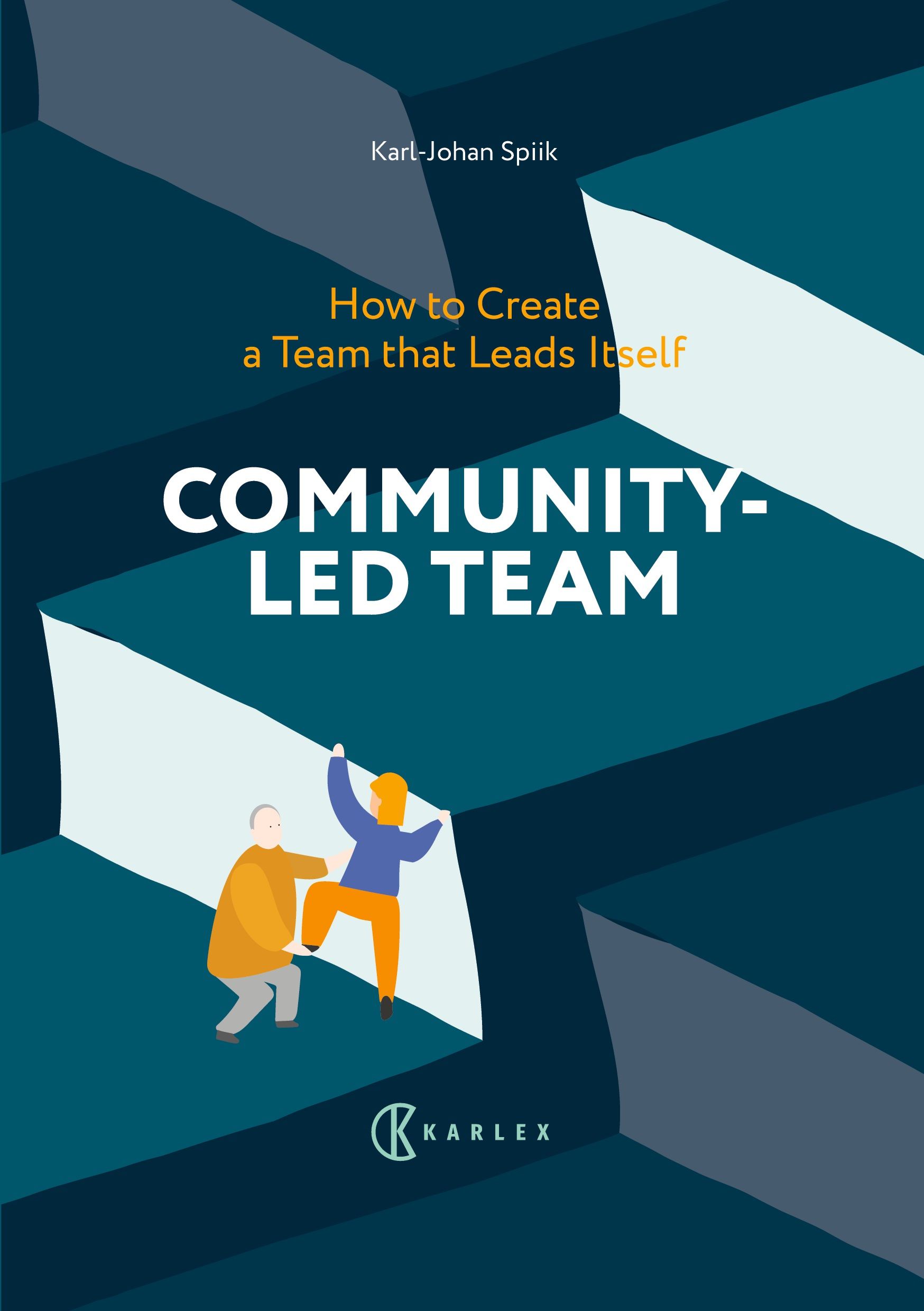 Karl-Johan Spiik : Community-Led Team : How to Create a Team that Leads Itself